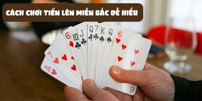 Cách chơi Tiến Lên Miền Bắc đơn giản, dễ hiểu